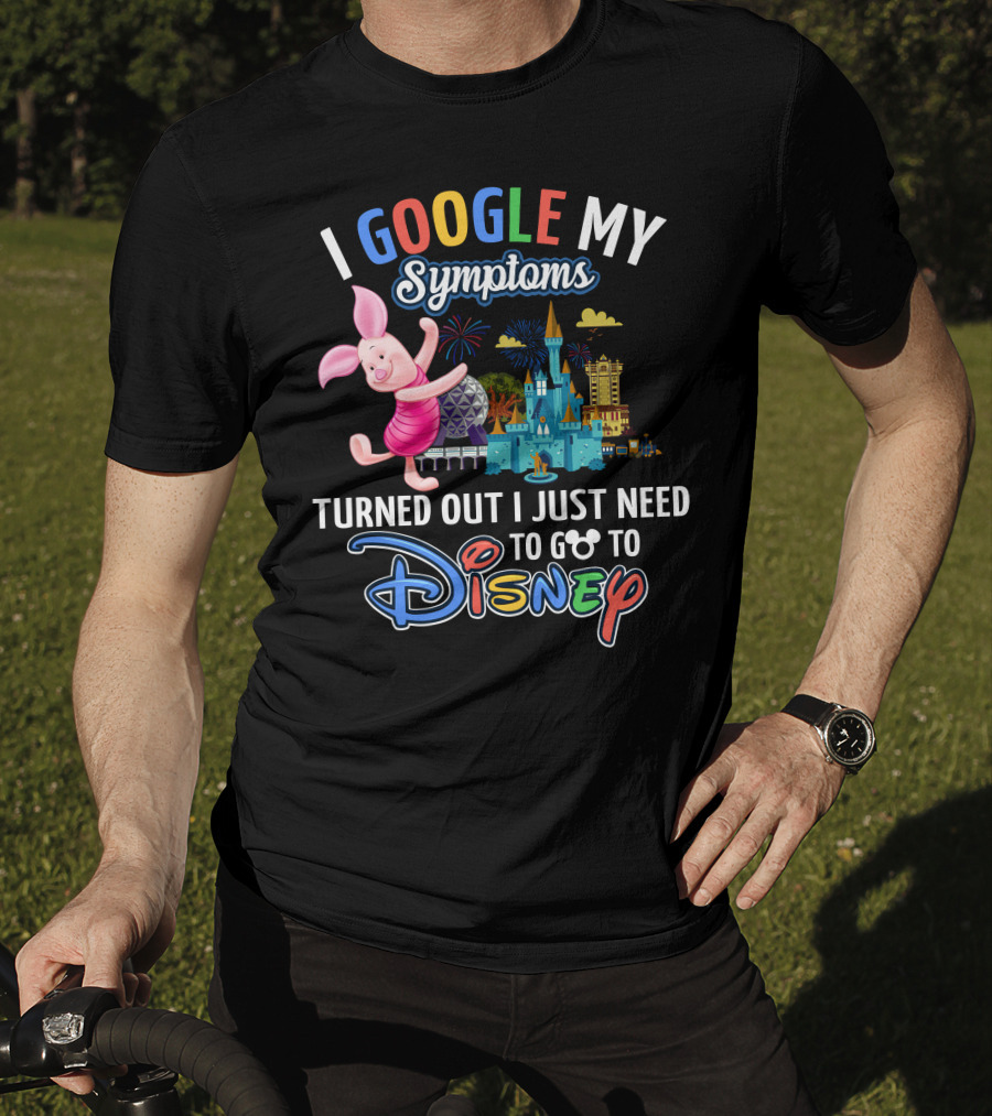I Google My Symptoms Turned Out I Just Need To Go To Disney Piglet T-Shirt