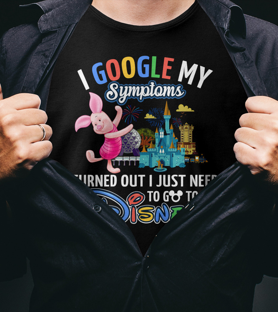 I Google My Symptoms Turned Out I Just Need To Go To Disney Piglet T-Shirt