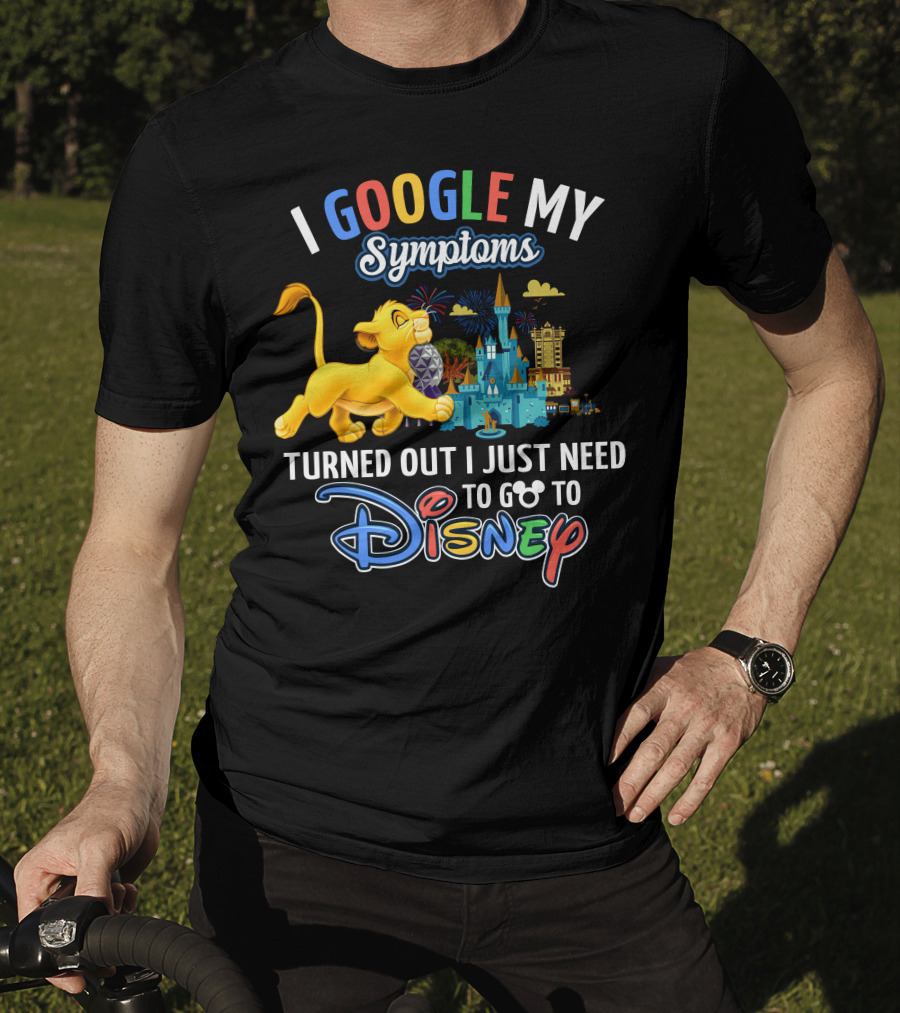 I Google My Symptoms Turned Out I Just Need To Go To Disney Simba Lion King Disney World T-Shirt