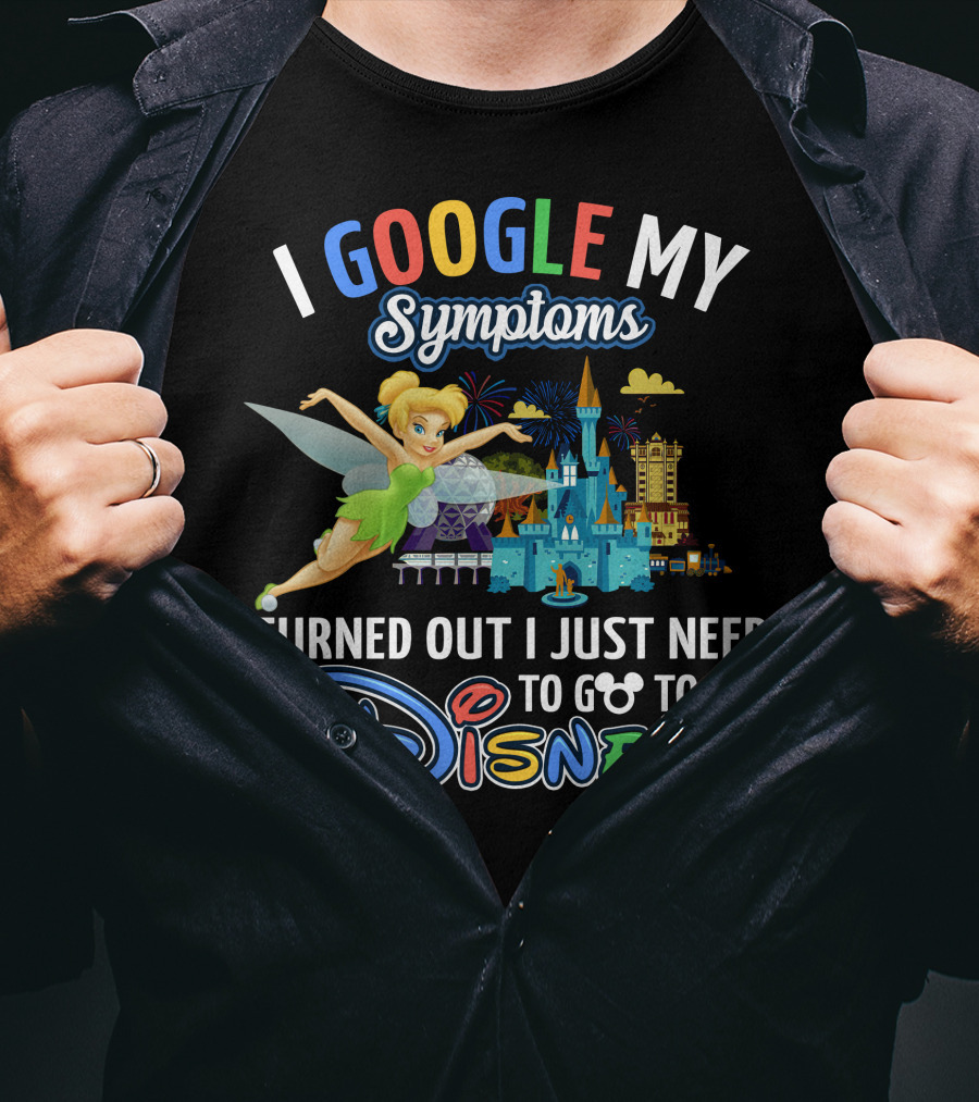 I Google My Symptoms Turned Out I Just Need To Go To Disney Tinker Bell T-Shirt