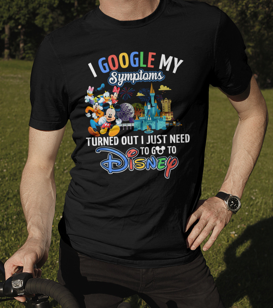 I Google My Symptoms Turned Out I Just Need To Go To Disney Mickey And Friends T-Shirt