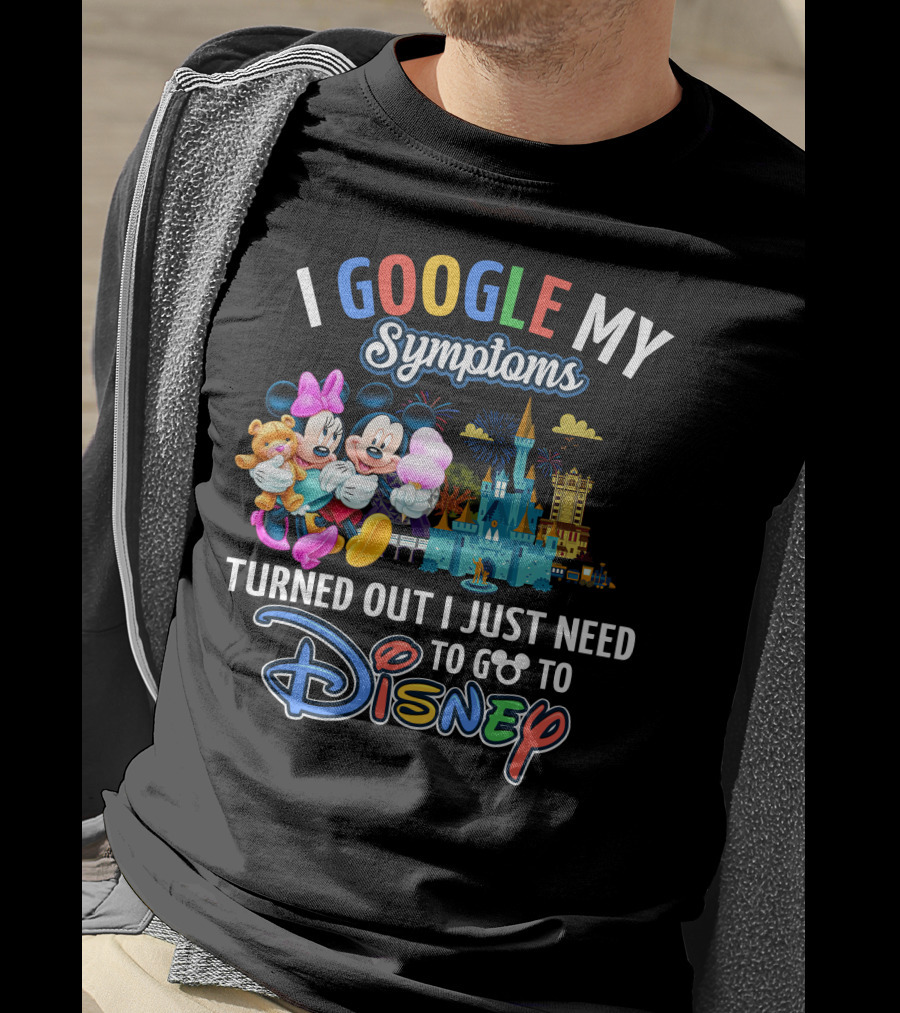 I Google My Symptoms Turned Out I Just Need To Go To Disney Mickey Minnie T-Shirt