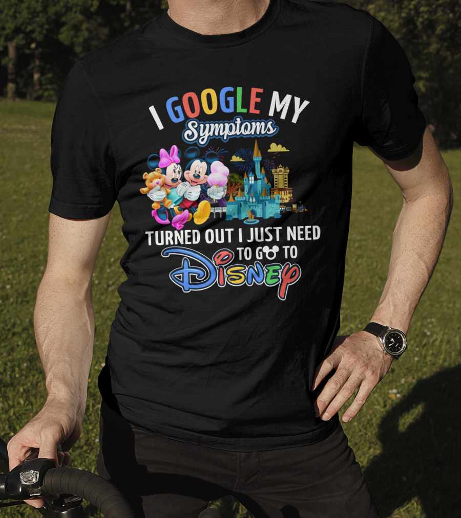 I Google My Symptoms Turned Out I Just Need To Go To Disney Mickey Minnie T-Shirt