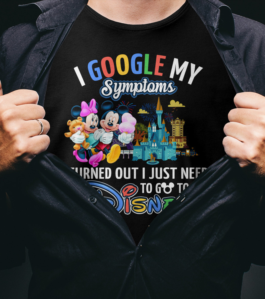 I Google My Symptoms Turned Out I Just Need To Go To Disney Mickey Minnie T-Shirt