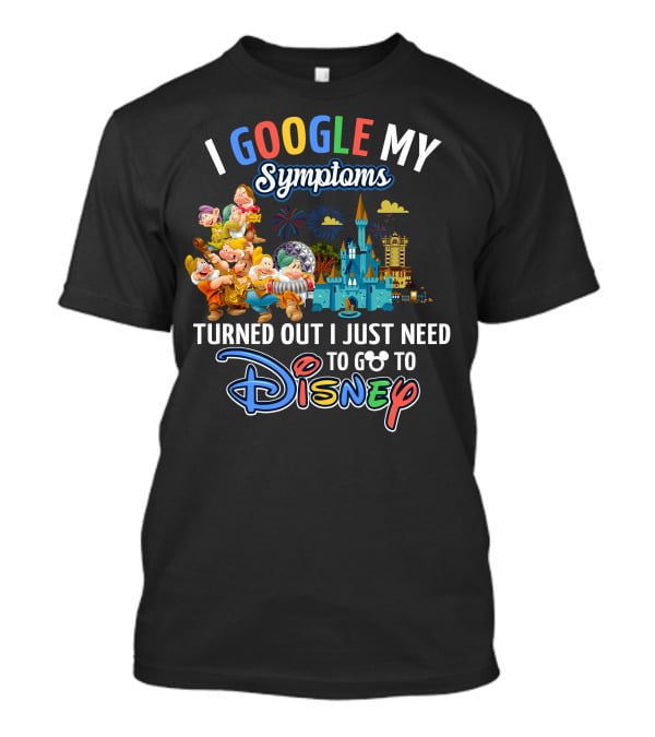 I Google My Symptoms Turned Out I Just Need To Go To Disney The Seven Dwarfs T-Shirt