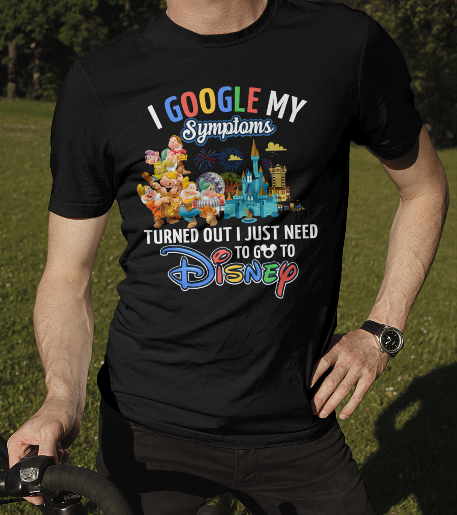 I Google My Symptoms Turned Out I Just Need To Go To Disney The Seven Dwarfs T-Shirt