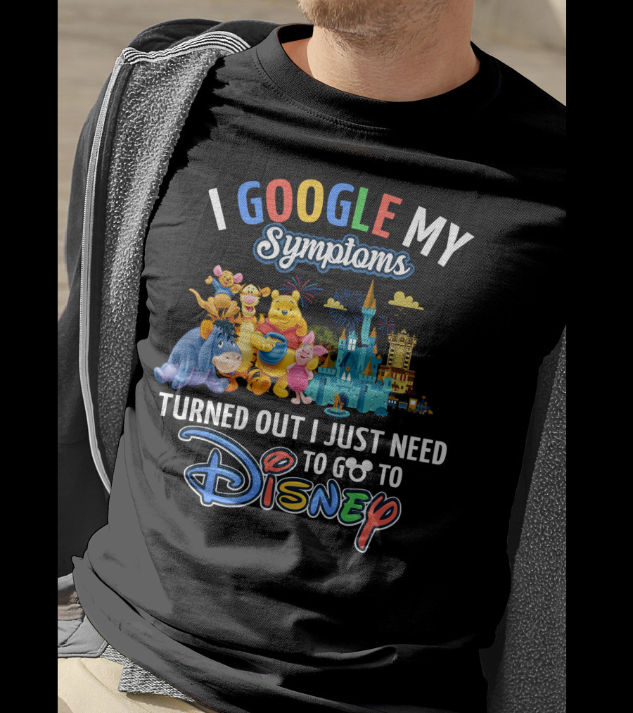 I Google My Symptoms Turned Out I Just Need To Go To Disney Winnie The Pooh T-Shirt