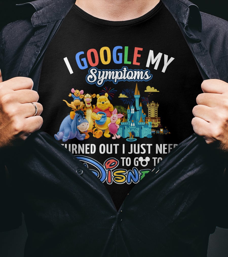 I Google My Symptoms Turned Out I Just Need To Go To Disney Winnie The Pooh T-Shirt