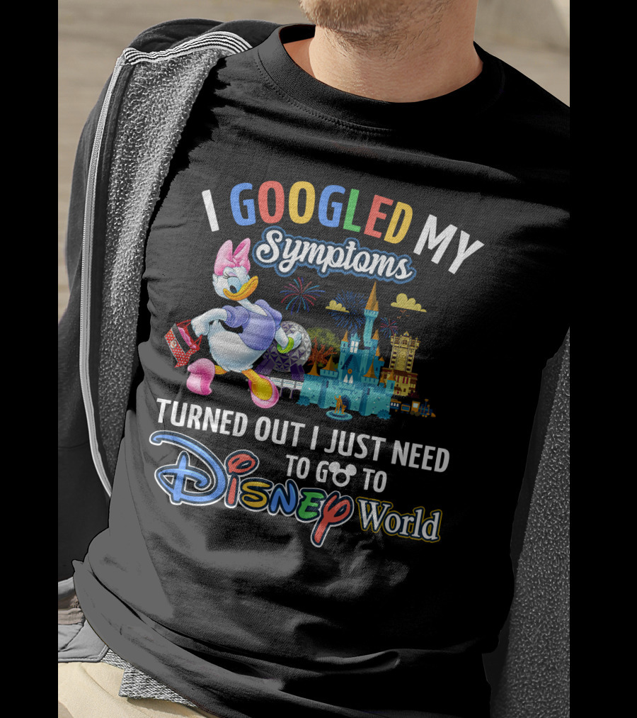 I Googled My Symptoms Turned Out I Just Need To Go To Disney World Daisy T-Shirt