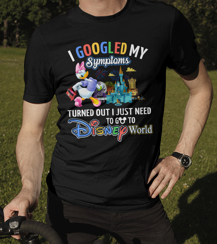 I Googled My Symptoms Turned Out I Just Need To Go To Disney World Daisy T-Shirt