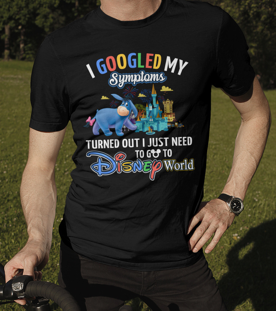 I Googled My Symptoms Turned Out I Just Need To Go To Disney World Eeyore T-Shirt