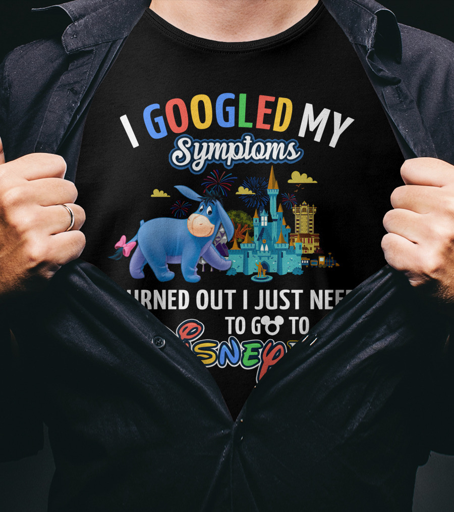 I Googled My Symptoms Turned Out I Just Need To Go To Disney World Eeyore T-Shirt