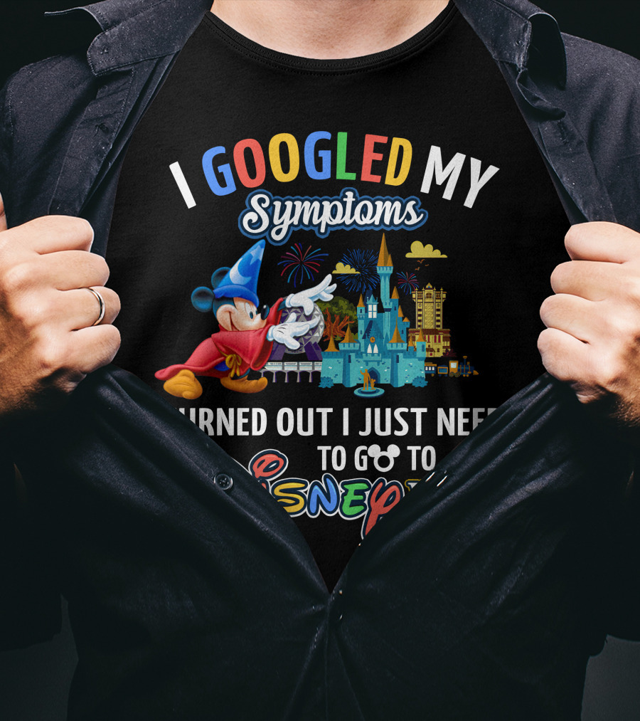 I Googled My Symptoms Turned Out I Just Need To Go To Disney World Fantasia Mickey Mouse T-Shirt