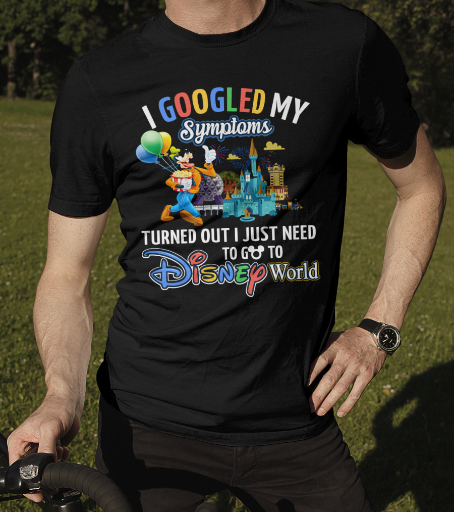 I Googled My Symptoms Turned Out I Just Need To Go To Disney World Goofy T-Shirt