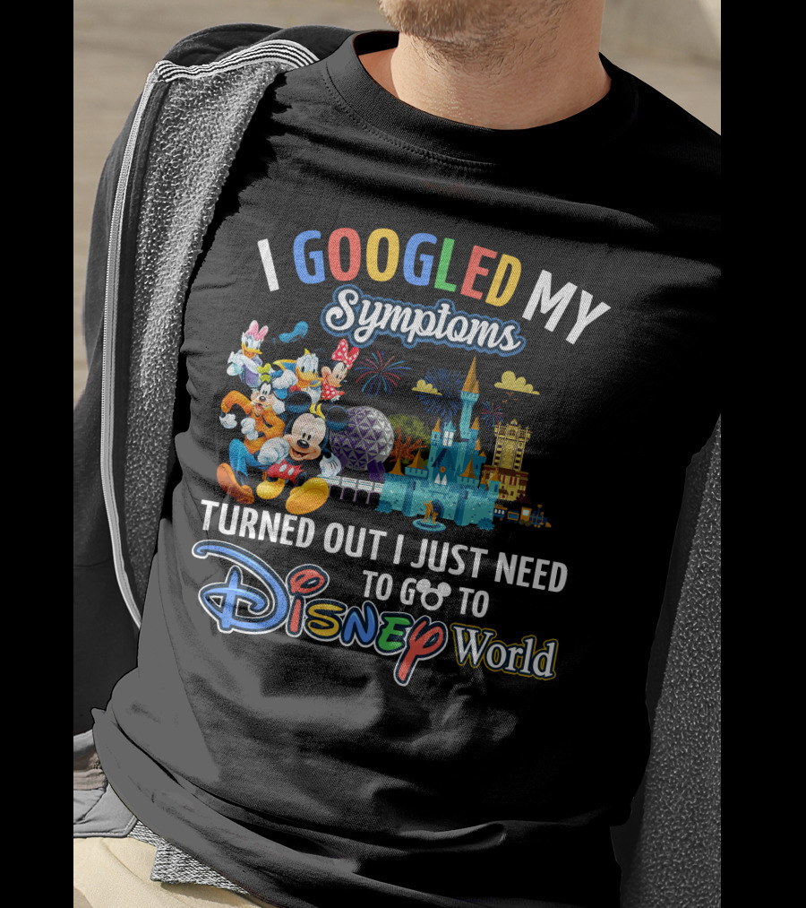 I Googled My Symptoms Turned Out I Just Need To Go To Disney World Mickey And Friends T-Shirt