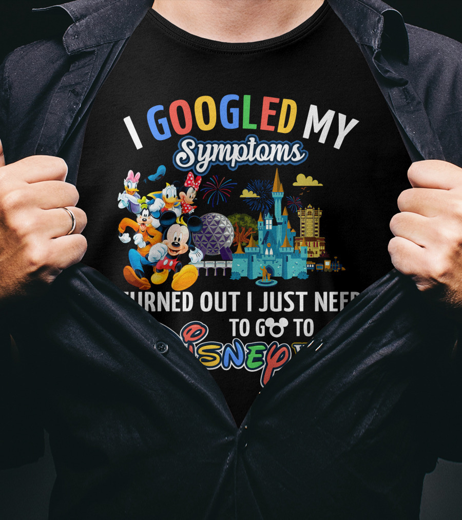 I Googled My Symptoms Turned Out I Just Need To Go To Disney World Mickey And Friends T-Shirt