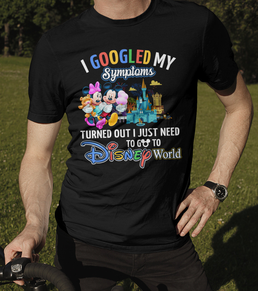 I Googled My Symptoms Turned Out I Just Need To Go To Disney World Mickey And Minnie T-Shirt