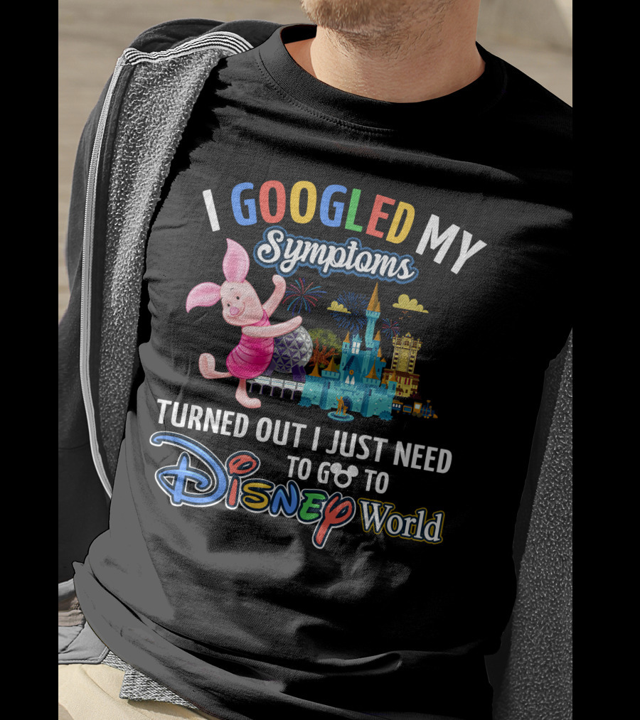 I Googled My Symptoms Turned Out I Just Need To Go To Disney World Piglet T-Shirt