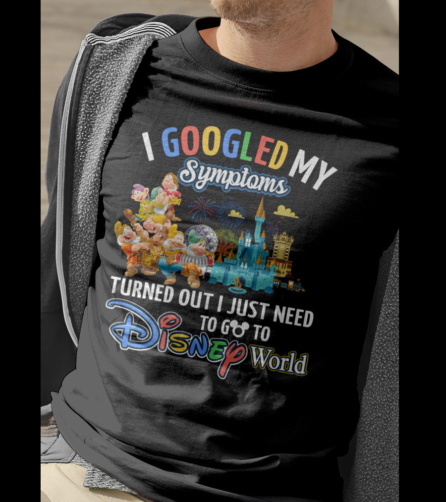 I Googled My Symptoms Turned Out I Just Need To Go To Disney World Seven Dwarfs T-Shirt