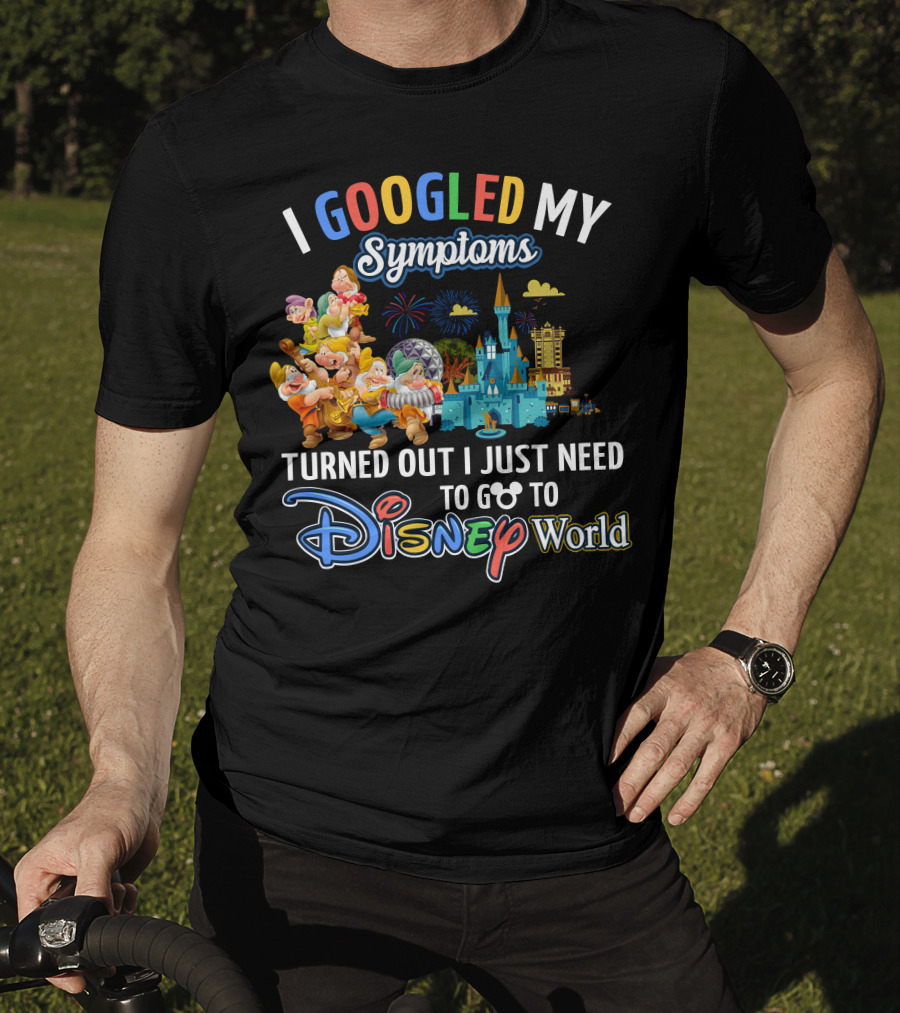 I Googled My Symptoms Turned Out I Just Need To Go To Disney World Seven Dwarfs T-Shirt