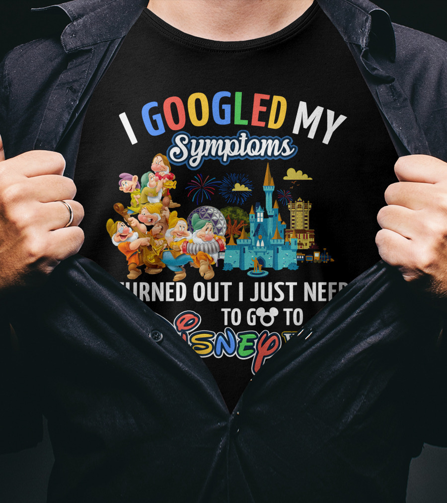 I Googled My Symptoms Turned Out I Just Need To Go To Disney World Seven Dwarfs T-Shirt