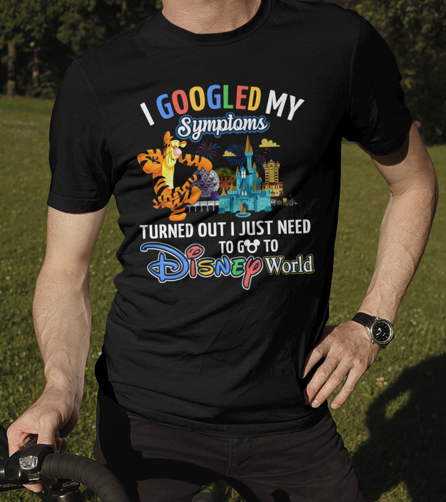 I Googled My Symptoms Turned Out I Just Need To Go To Disney World Tigger T-Shirt