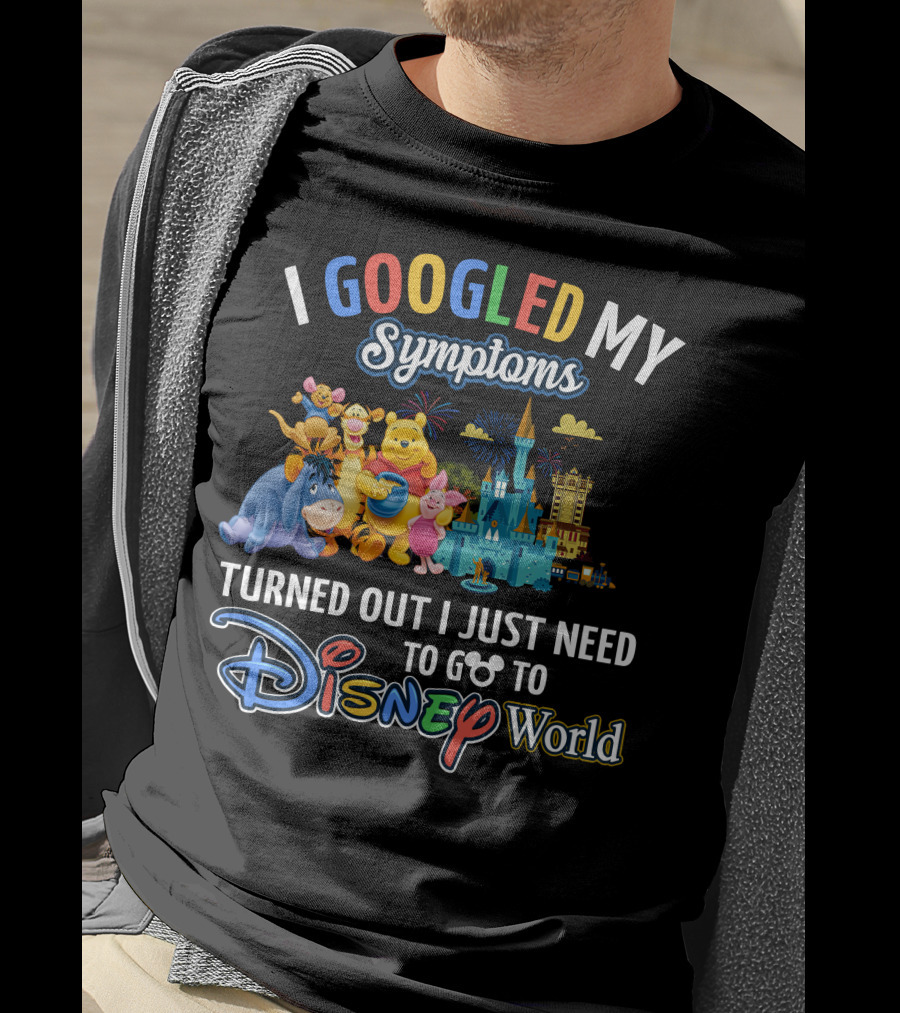 I Googled My Symptoms Turned Out I Just Need To Go To Disney World Winnie The Pooh T-Shirt