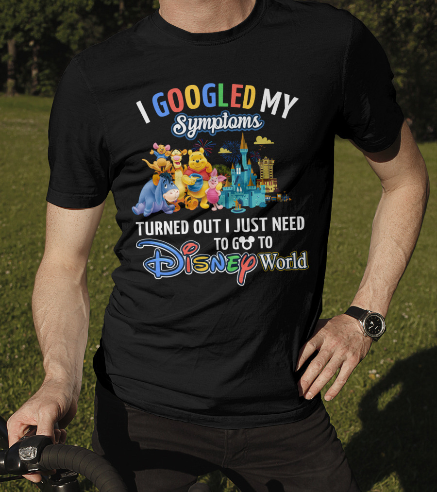 I Googled My Symptoms Turned Out I Just Need To Go To Disney World Winnie The Pooh T-Shirt