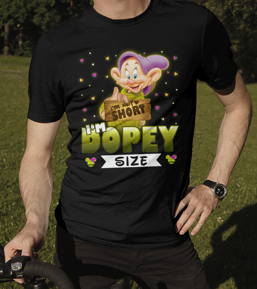 I'm Not Short I'm Dopey Size T-Shirt