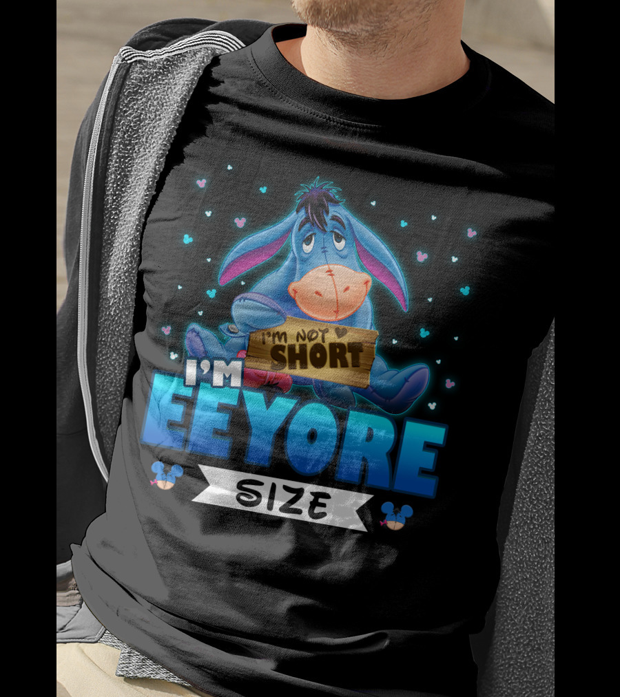 I'm Eeyore I'm Not Short Size T-Shirt