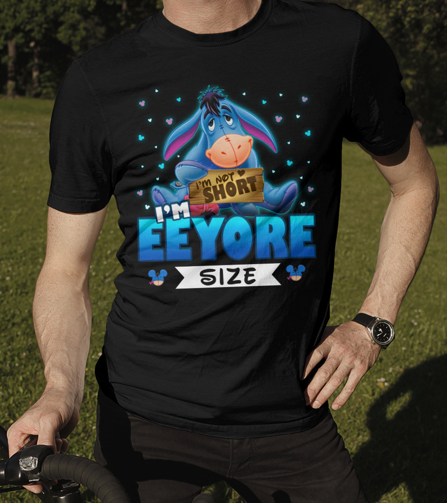 I'm Eeyore I'm Not Short Size T-Shirt