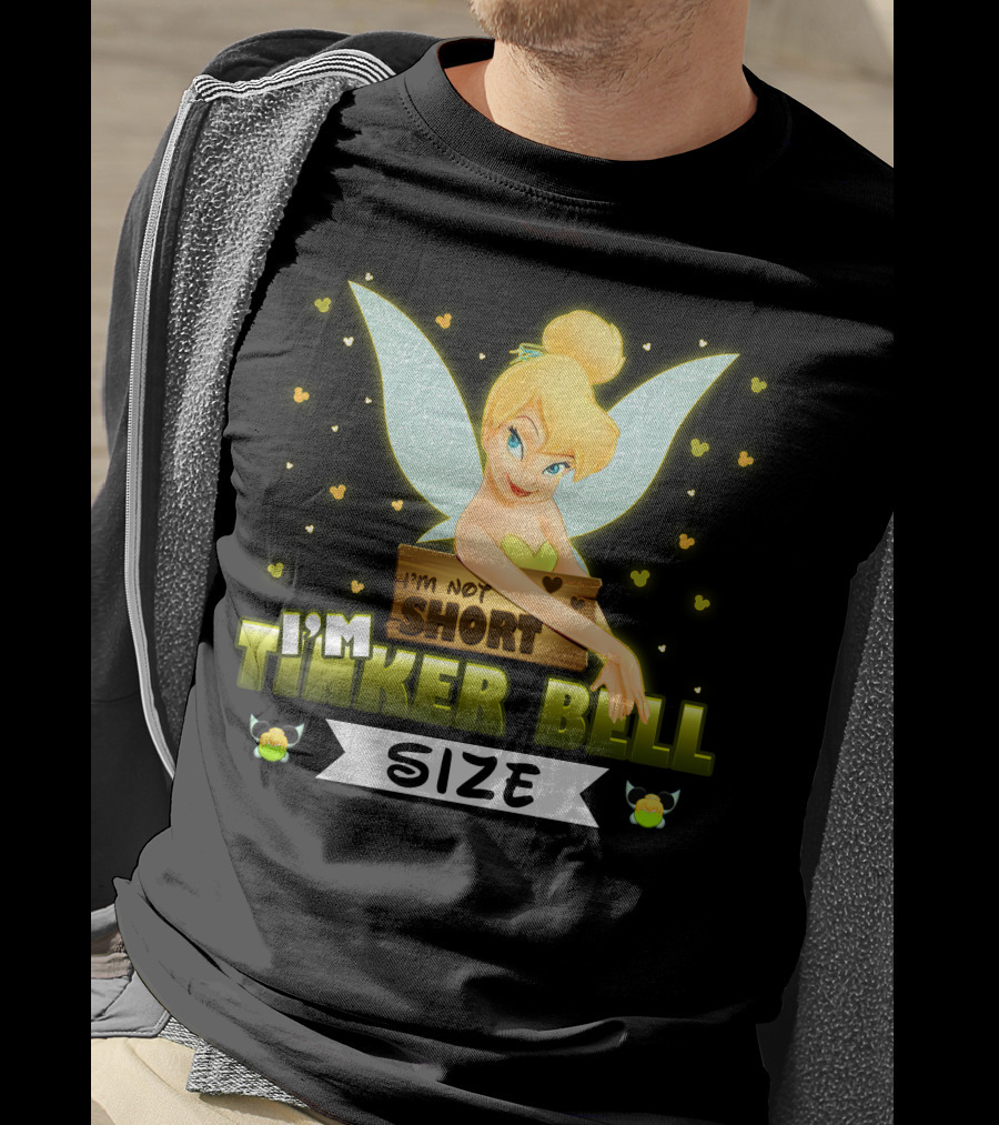 I'm Not Short I'm Tinker Bell Size T-Shirt