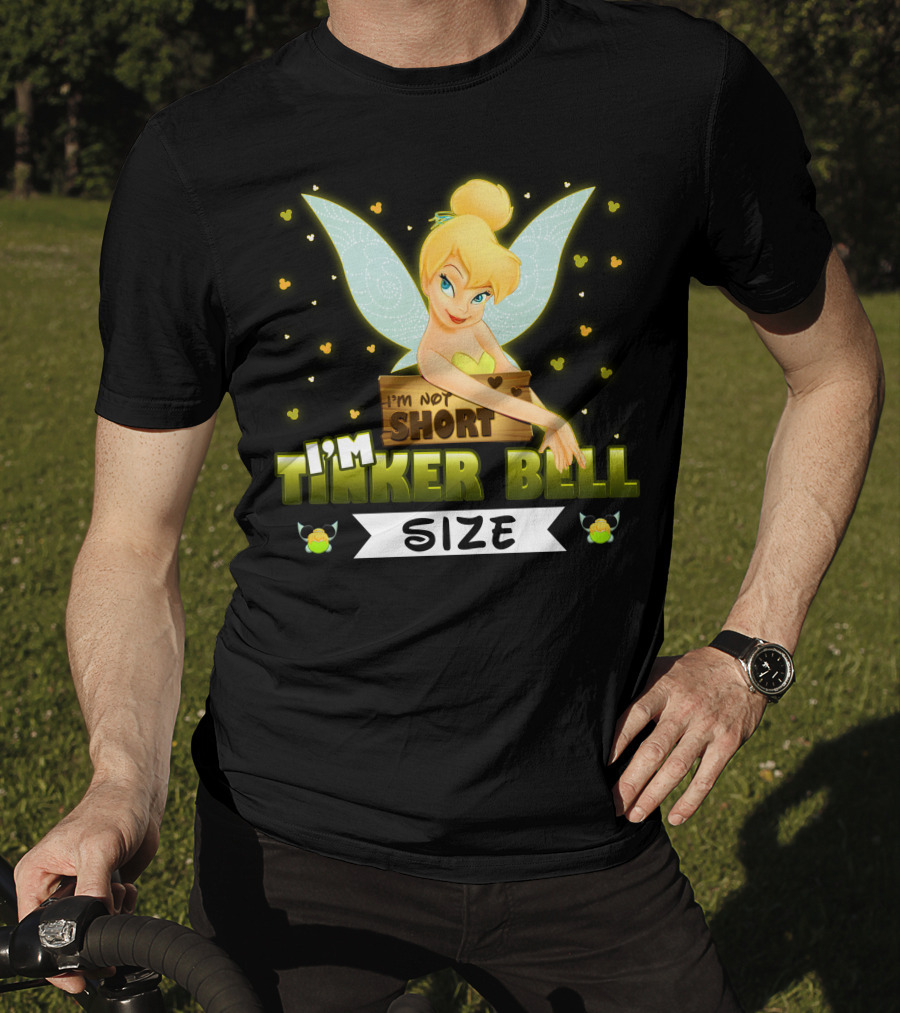 I'm Not Short I'm Tinker Bell Size T-Shirt