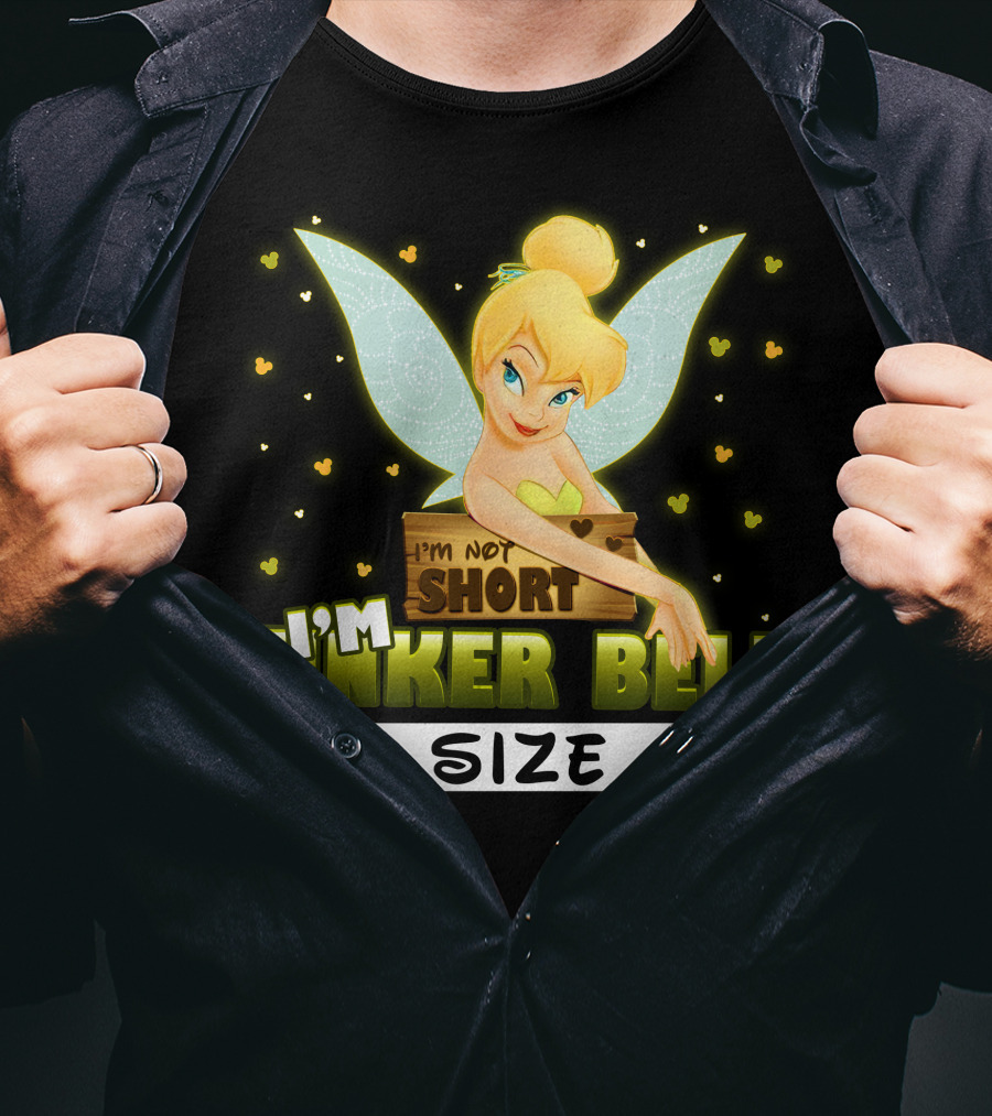 I'm Not Short I'm Tinker Bell Size T-Shirt