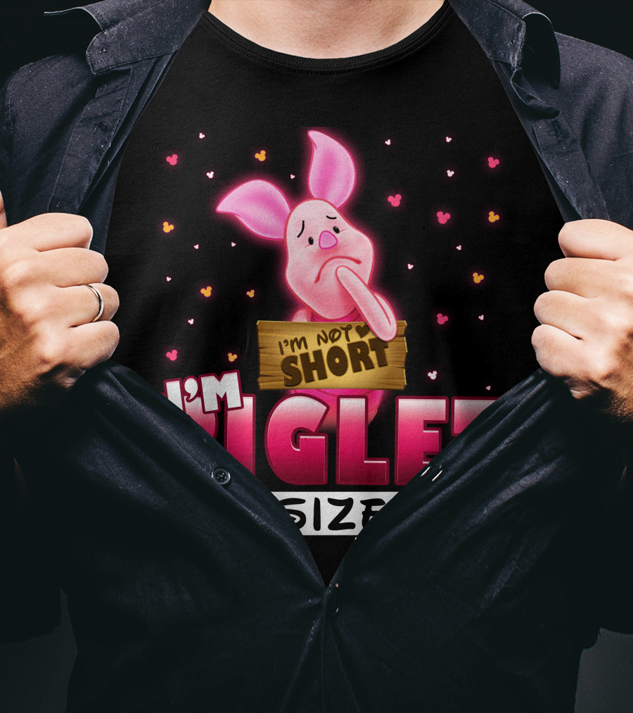I'm Not Short I'm Piglet Size T-Shirt
