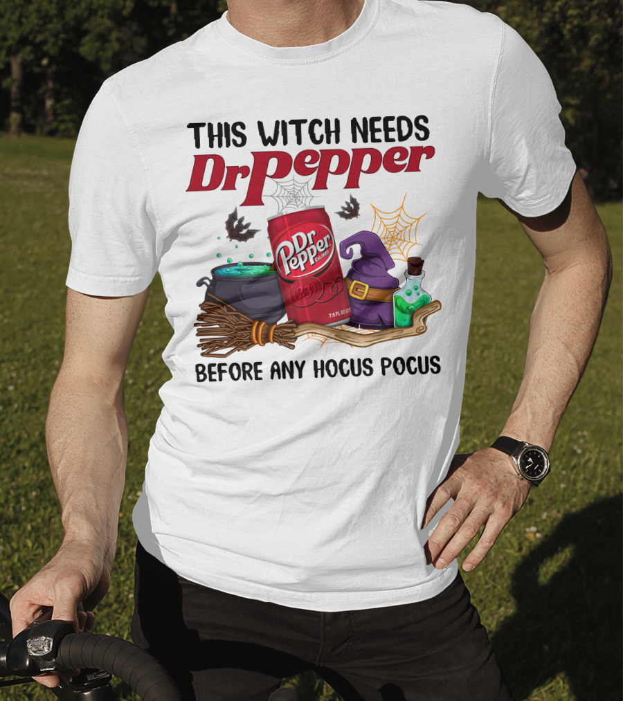 This Witch Needs Dr Pepper Before Any Hocus Pocus T-Shirt