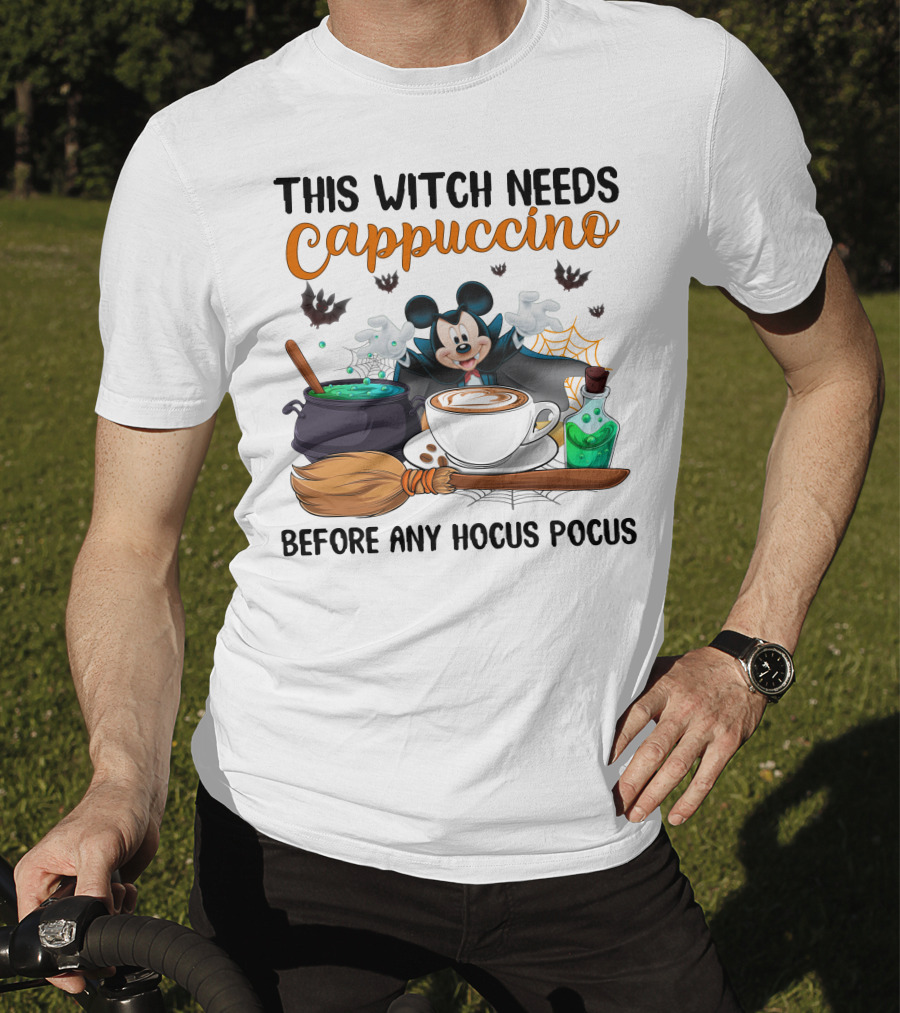 This Witch Needs Cappuccino Before Any Hocus Pocus Magic Mouse Potion Cauldron Broomstick T-Shirt