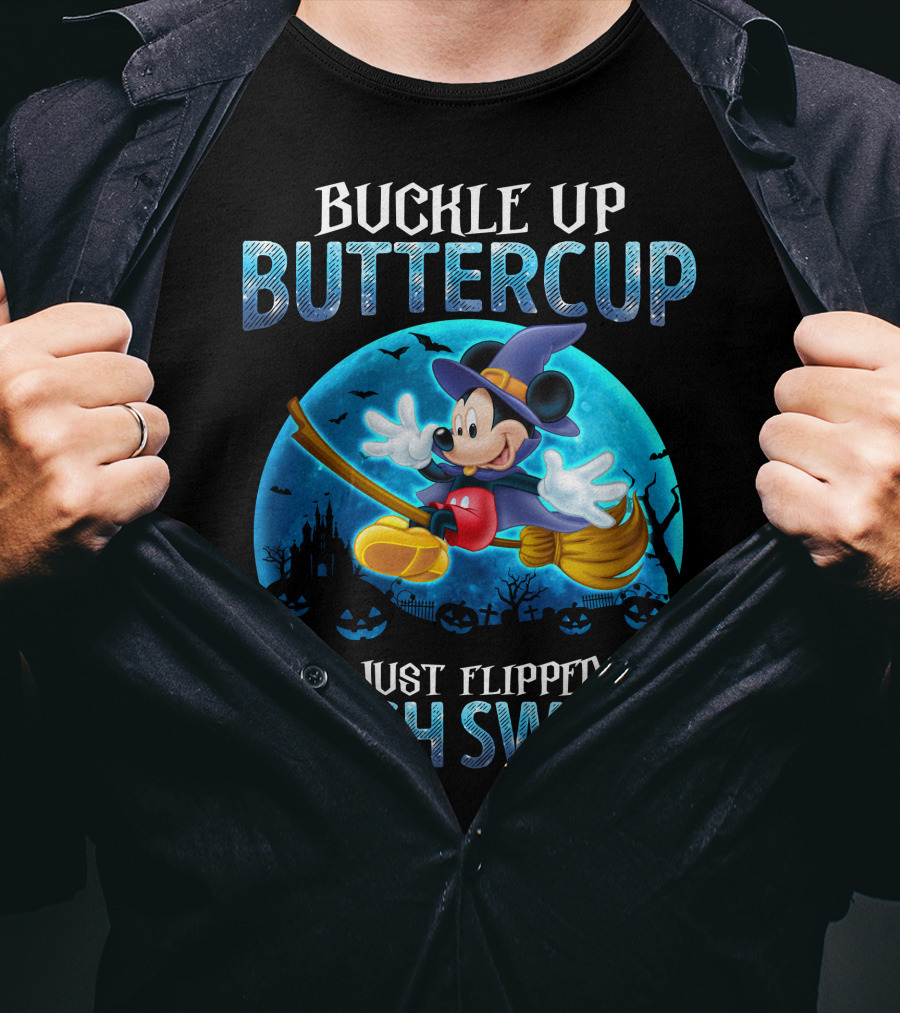 Buckle Up Buttercup You Just Flipped My Witch Switch Mickey Mouse T-Shirt
