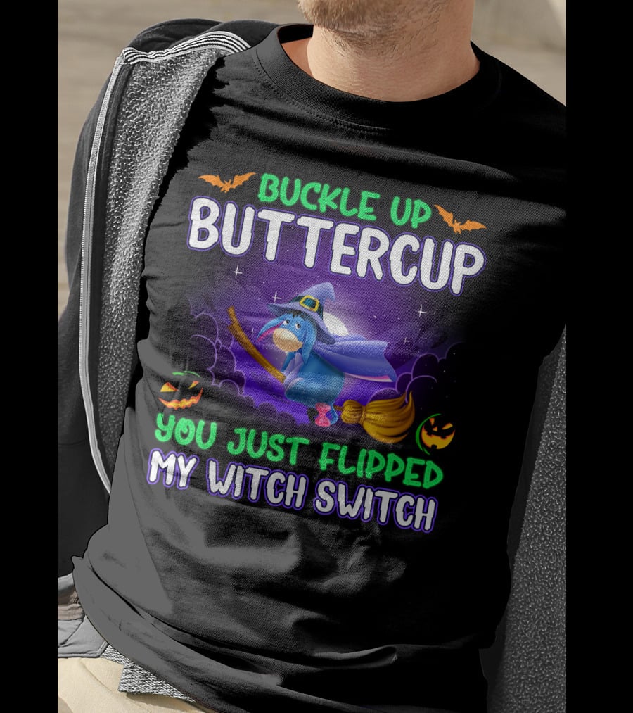 Buckle Up Buttercup You Just Flipped My Witch Switch Eeyore Halloween Theme T-Shirt
