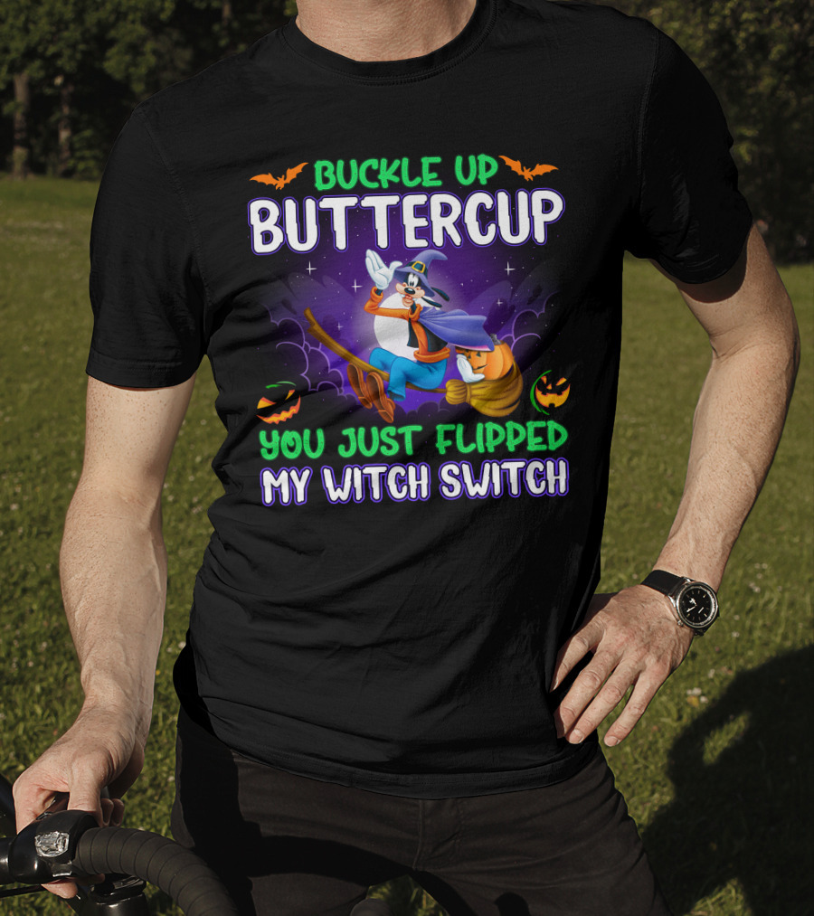 Buckle Up Buttercup You Just Flipped My Witch Switch Halloween Goofy T-Shirt