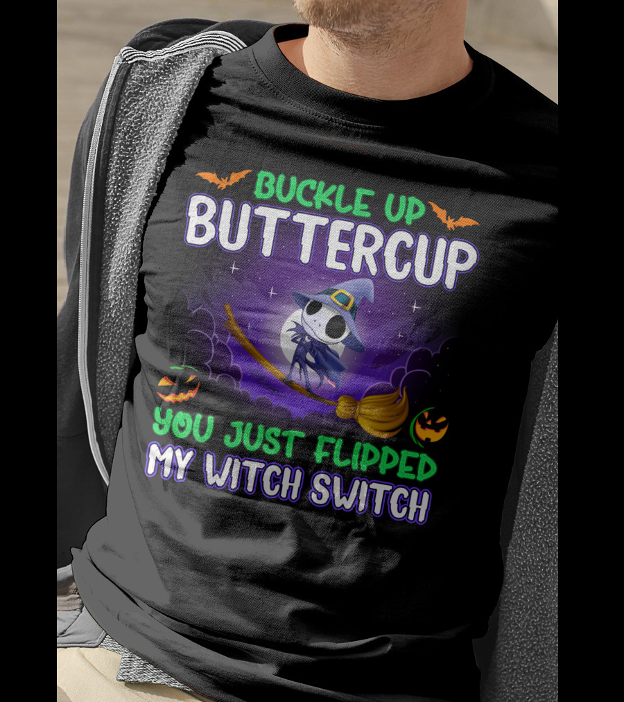 Buckle Up Buttercup You Just Flipped My Witch Switch T-Shirt