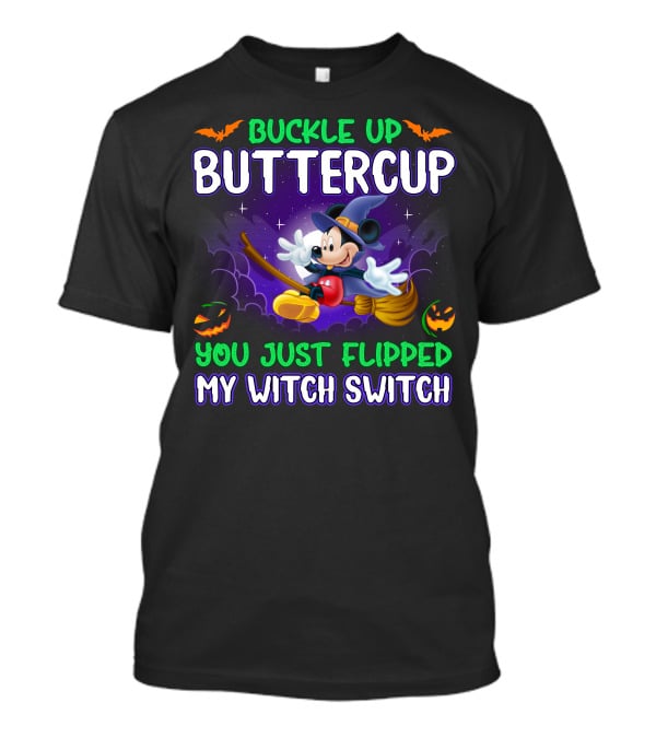 Buckle Up Buttercup You Just Flipped My Witch Switch Mickey Halloween T-Shirt