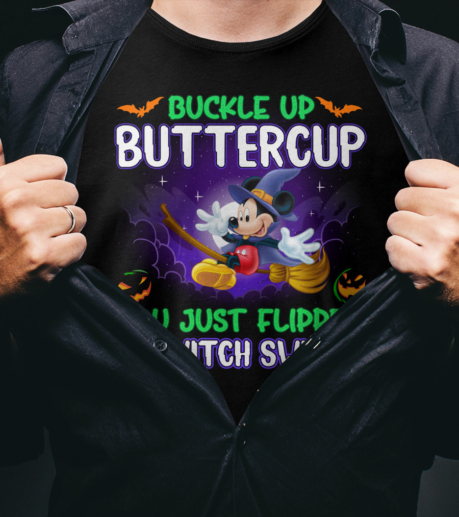 Buckle Up Buttercup You Just Flipped My Witch Switch Mickey Halloween T-Shirt