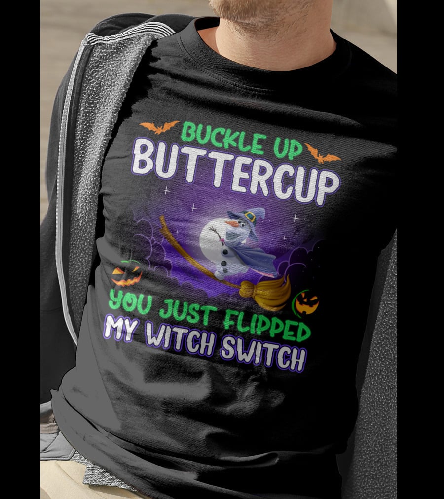 Buckle Up Buttercup You Just Flipped My Witch Switch Halloween Olaf Broomstick T-Shirt
