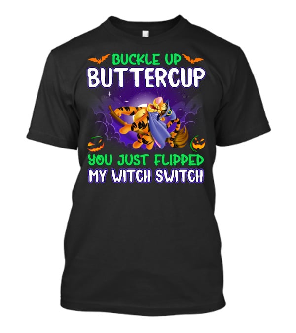 Buckle Up Buttercup You Just Flipped My Witch Switch Tigger Halloween T-Shirt