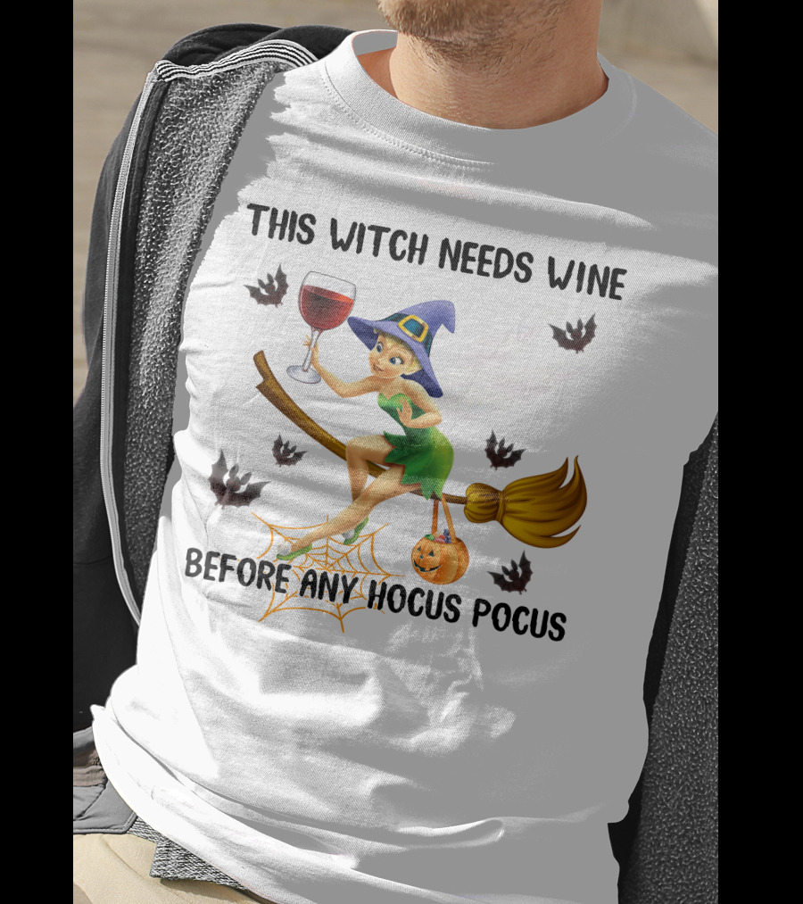 This Witch Needs Wine Before Any Hocus Pocus Tinker Bell T-Shirt