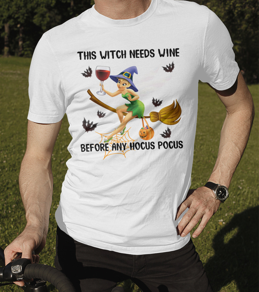 This Witch Needs Wine Before Any Hocus Pocus Tinker Bell T-Shirt
