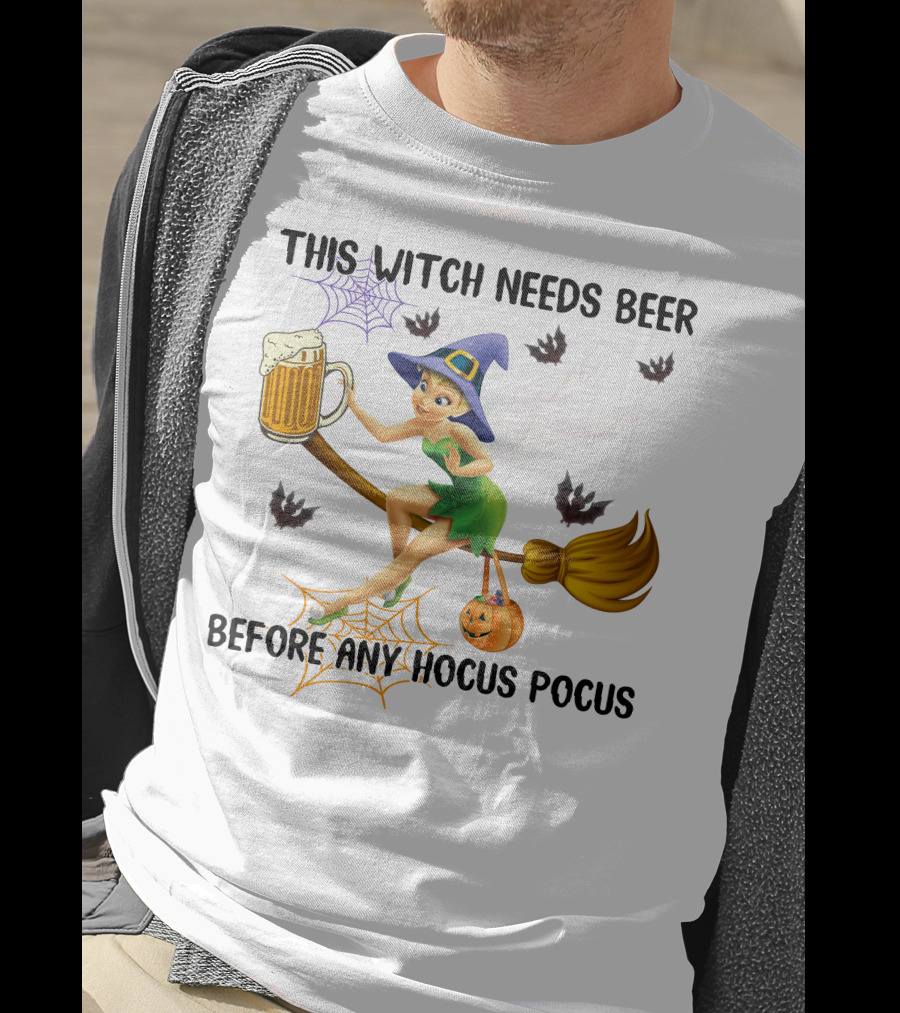 This Witch Needs Beer Before Any Hocus Pocus Tinker Bell Halloween T-Shirt