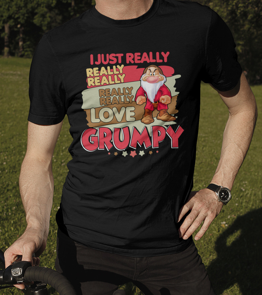 I Just Really Really Really Really Really Love Grumpy T-Shirt