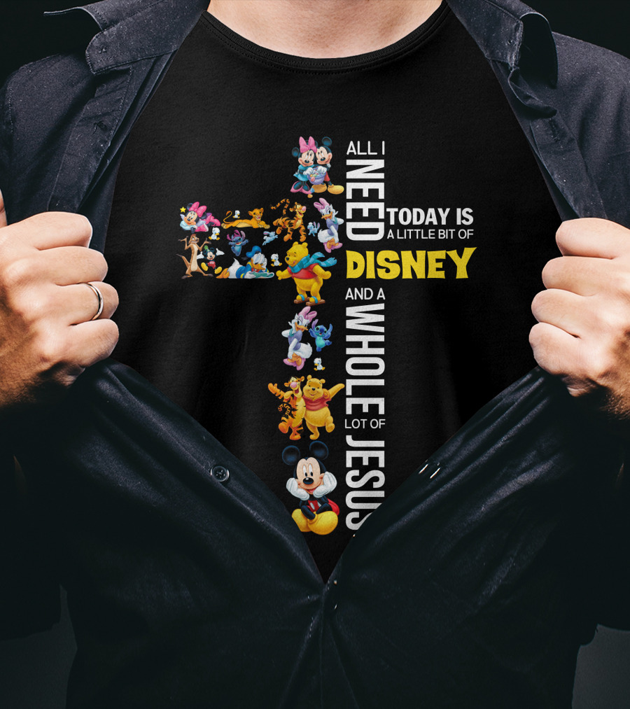 All I Need Today Is A Little Bit Of Disney And A Whole Lot Of Jesus T-Shirt